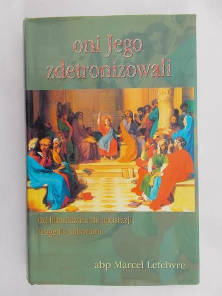 Lefebvre Marcel - Oni jego zdetronizowali