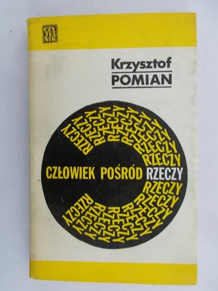 Pomian Krzysztof - Człowiek pośród rzeczy
