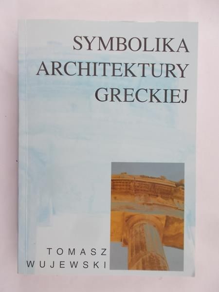 Wujewski Tomasz - Symbolika Arhitektury Greckiej