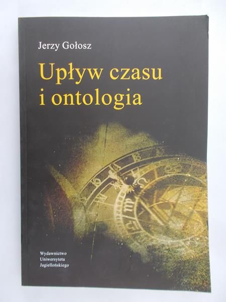Gołosz Jerzy - Upływ czasu i ontologia