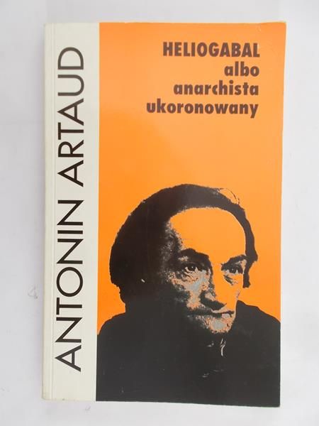 Artaud Antonin - Heliogabal albo anarchista ukoronowany
