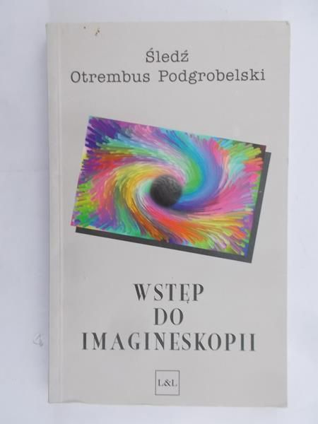 Podgrobelski Śledź Otrembus - Wstęp do imagineskopii