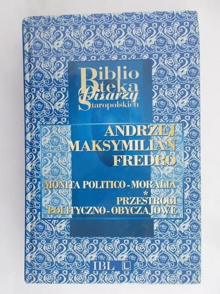 Fredro Andrzej Maksymlian - Monita politico-Moralia . Przestrogi Polityczno-Obyczajowe