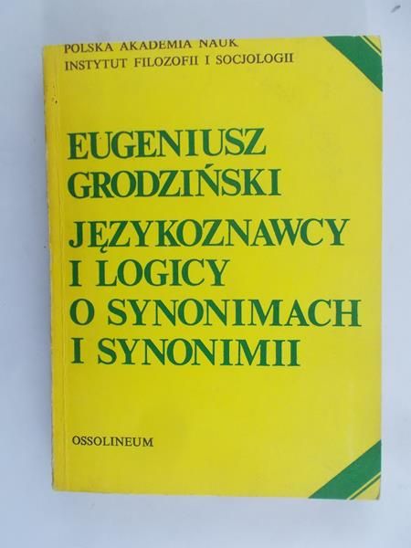 Grodziński Eugeniusz - Językoznawcy i logicy o synonimach i synonimii