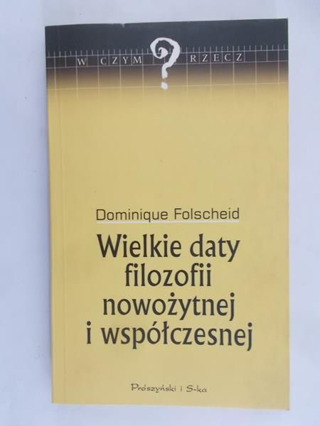 Folscheid Dominique - Wielkie daty filozofii nowożytnej i współczesnej
