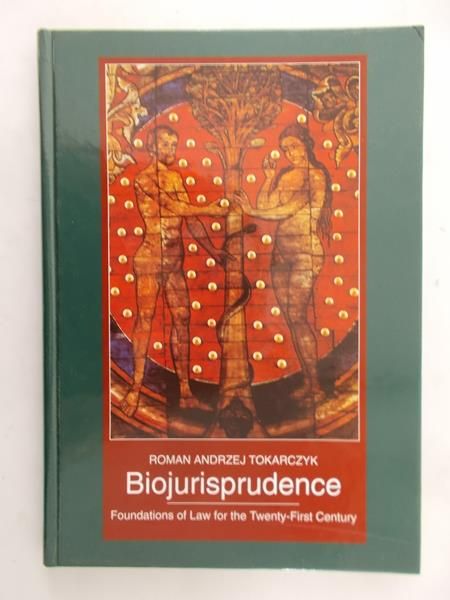 Tokarczyk Roman - Biojurisprudence: Foundations of Law for the Twenty-First Century