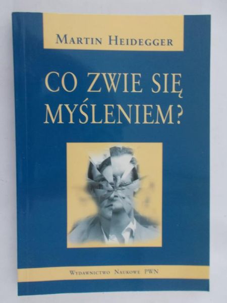 Heidegger Martin - Co zwie się myśleniem?