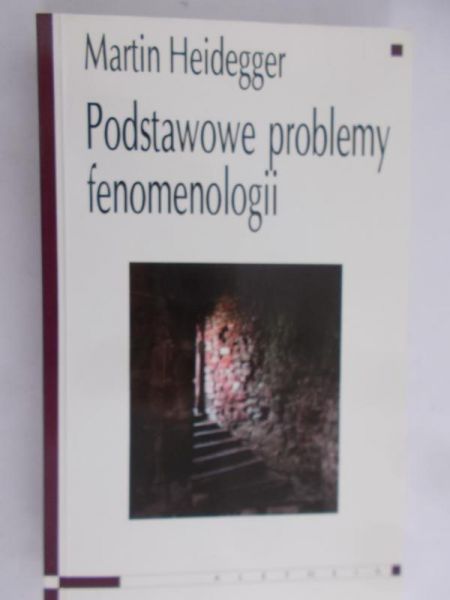 Heidegger Martin - Podstawowe problemy fenomenologii