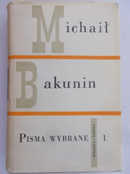 Bakunin Michaił - Pisma wybrane, Tom I