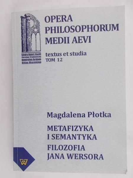 Płotka Magdalena - Metafizyka i semantyka. Filozofia Jana Wersora