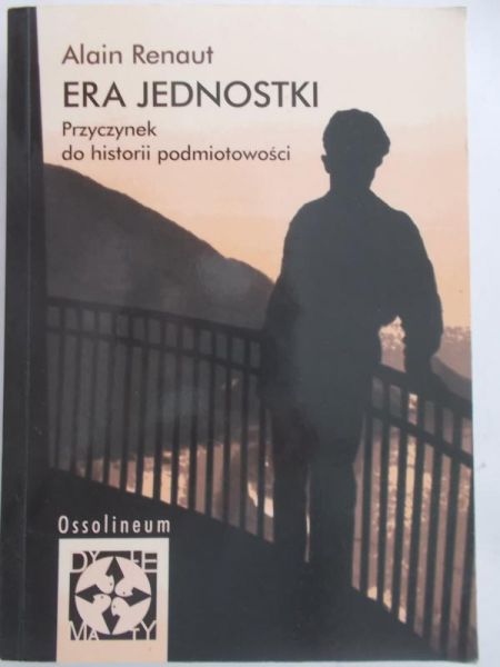 Renaut Alain - Era jednostki. Przyczynek do historii podmiotowości
