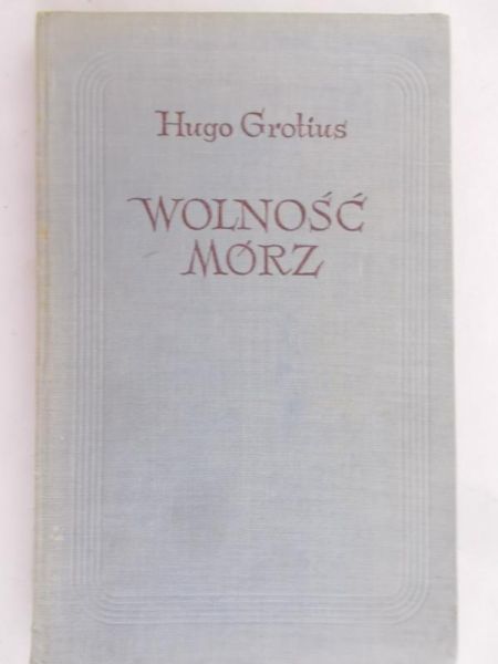 Grotius Hugo - Wolność mórz