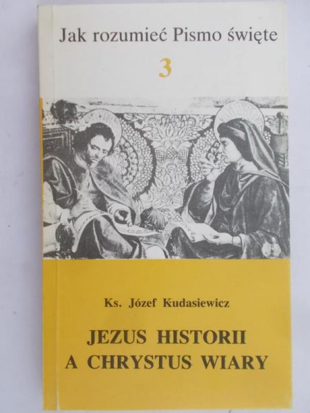 Kudasiewicz Józef - Jezus historii a Chrystus wiary