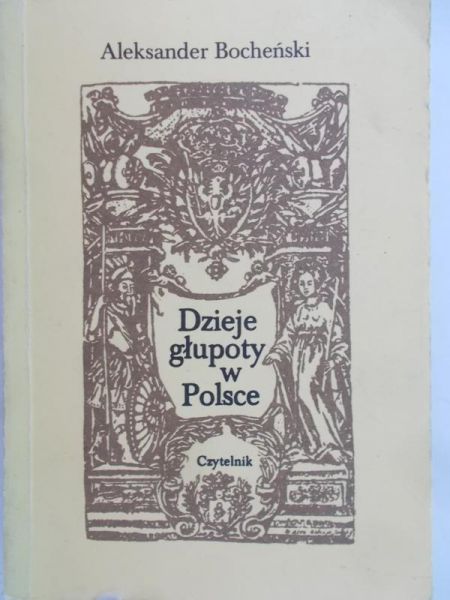 Bocheński Aleksander - Dzieje głupoty w Polsce