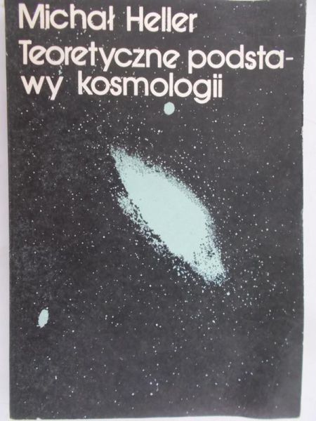Heller Michał - Teoretyczne podstawy kosmologii