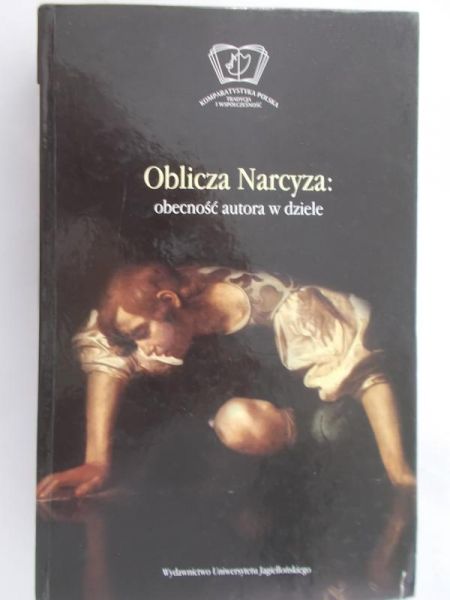 Korytowska-Cieśla Maria (red.) - Oblicza Narcyza: obecność autora w dziele