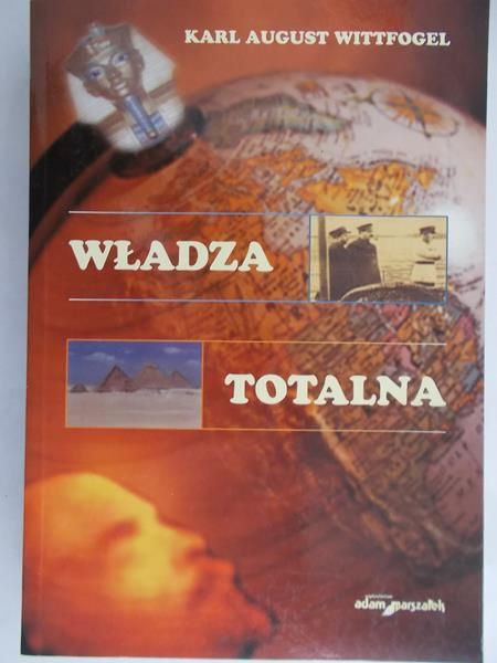 Wittfogel Karl August - Władza totalna