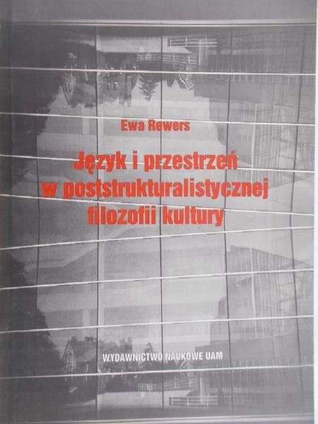 Rewers Ewa - Język i przestrzeń w postsrukturalistycznej filozofii kultury