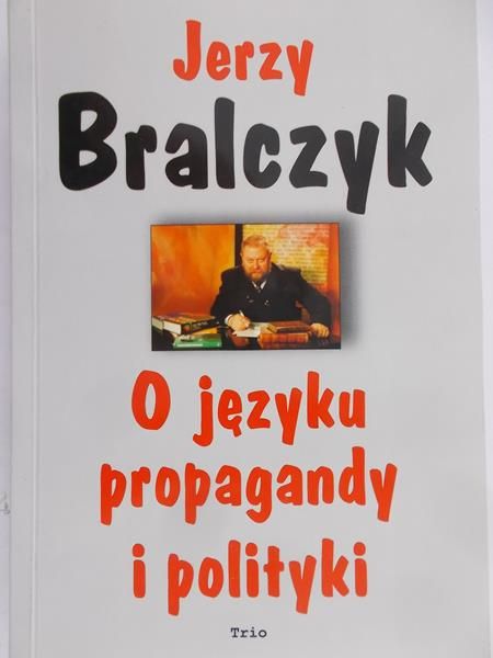 Bralczyk Jerzy - O języku propagandy i polityki