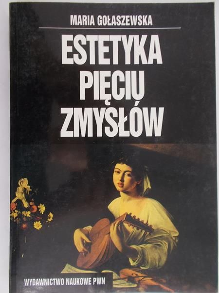 Gołaszewska Maria - Estetyka pięciu zmysłów
