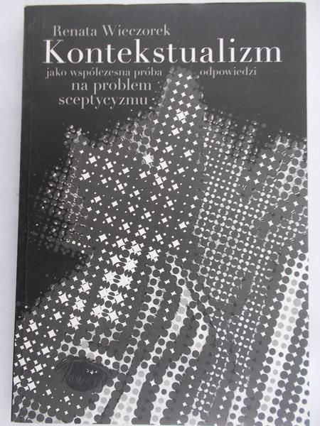 Wieczorek Renata - Kontekstualizm jako współczesna próba odpowiedzi na problem sceptycyzmu