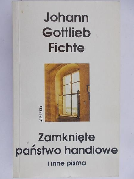 Fichte Johann Gottlieb - Zamknięte państwo handlowe