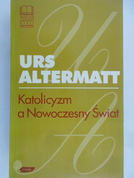 Altermatt Urs - Katolicyzm a nowoczesny świat