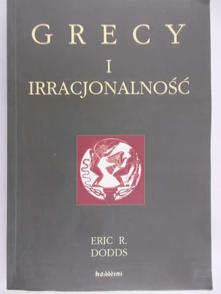 Dodds Eric R. - Grecy i irracjonalność