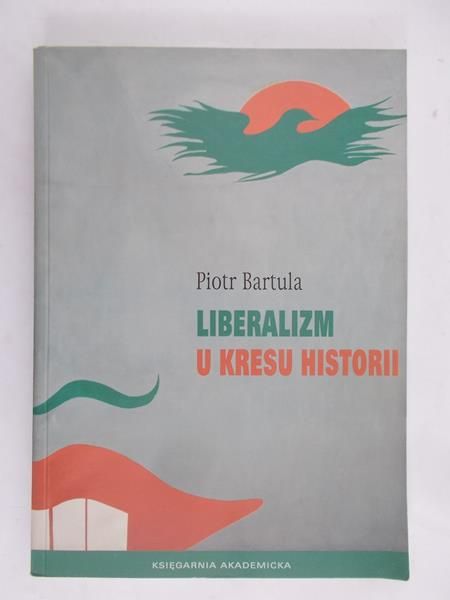 Bartula Piotr - Liberalizm u kresu historii