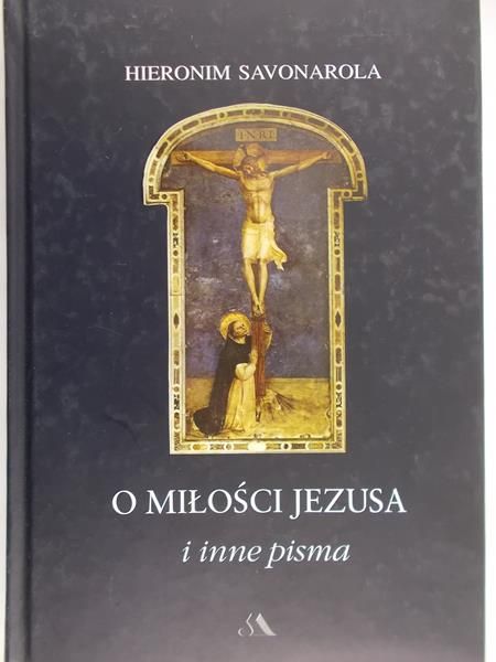 Savonarola Hieronim - O miłości Jezusa i inne pisma