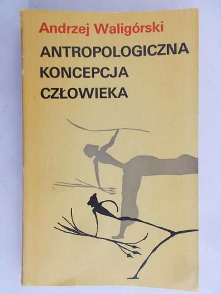 Waligórski Andrzej - Antropologiczna koncepcja człowieka