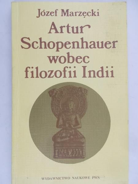 Marzecki Józef - Artur Schopenhauer wobec filozofii Indii