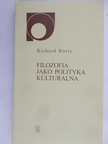 Rorty Richard - Filozofia jako polityka kulturalna