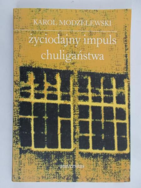 Modzelewski Karol - Życiodajny impuls chuligaństwa