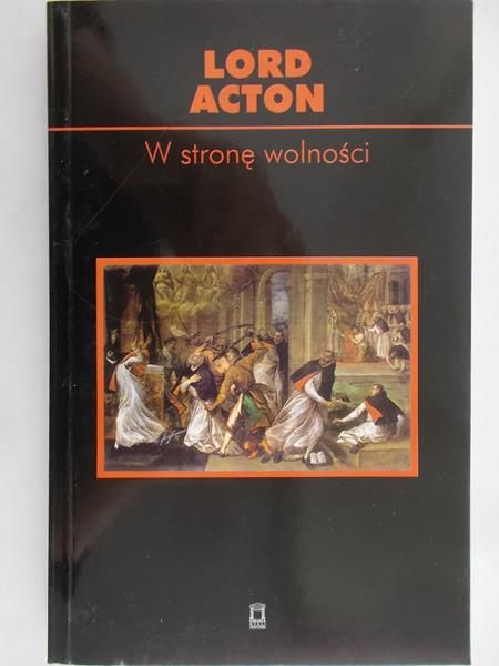 Lord Acton - W stronę wolności