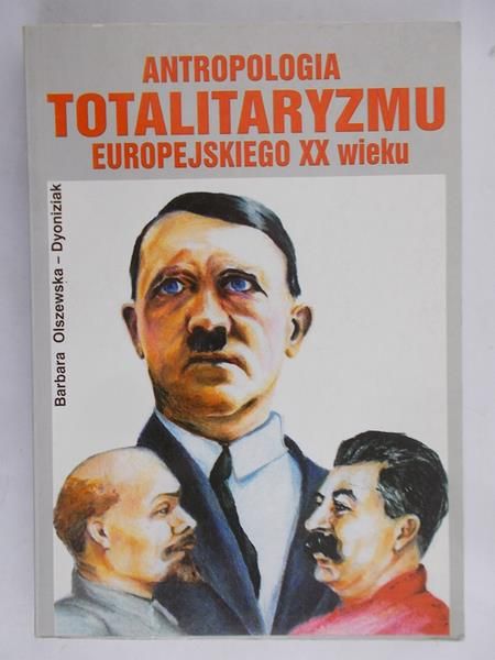 Olszewska-Dyoniziak Barbara - Antropologia totalitaryzmu europejskiego XX wieku