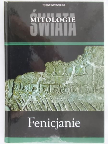 Juszczak Piotr (red.) - Mitologie świata. Fenicjanie