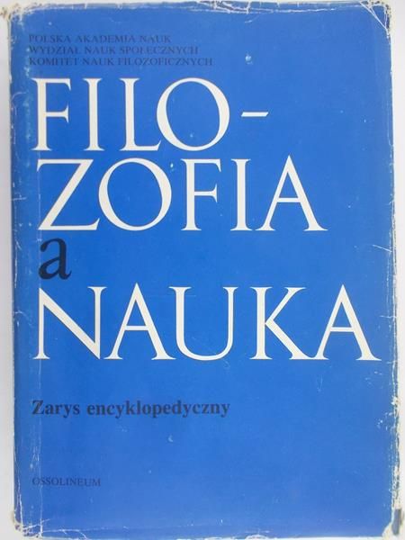 Cackowski Zdzisław (red.) - Filozofia a nauka. Zarys encyklopedyczny