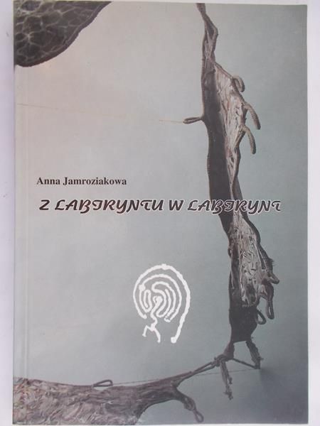 Jamroziakowa Anna - Z labiryntu w labirynt