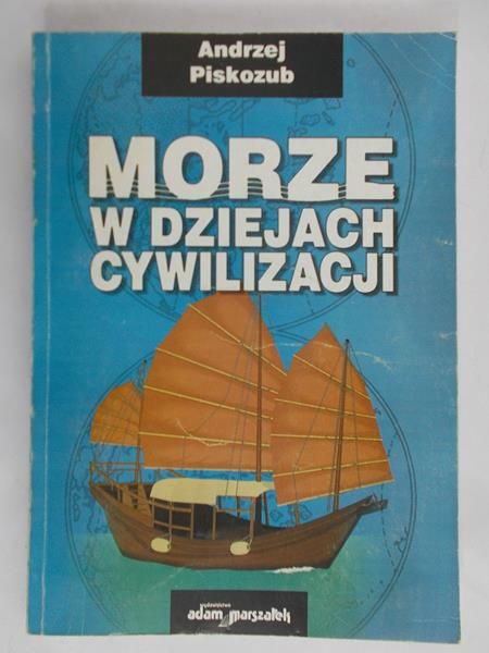 Piskozub Andrzej - Morze w dziejach cywilizacji
