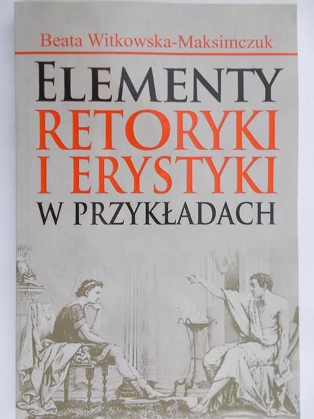 Witkowska – Maksimczuk Beata Elementy retoryki i erystyki w przykładach