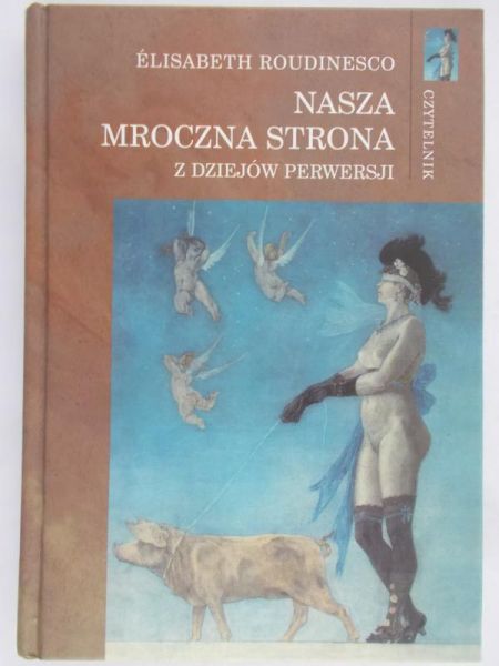 Roudinesco Elisabeth - Nasza mroczna strona. Z dziejów perwersji