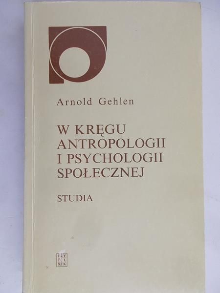 Gehlen Arnold - W kręgu antropologii i psychologii społecznej