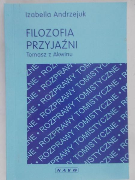 Andrzejuk Izabella - Filozofia przyjaźni. Tomasz z Akwinu
