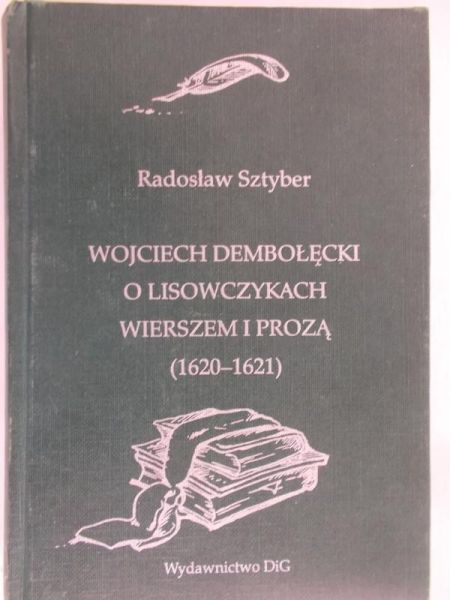 Sztyber Jarosław - Wojciech Dembołęcki o Lisowczykach wierszem i prozą