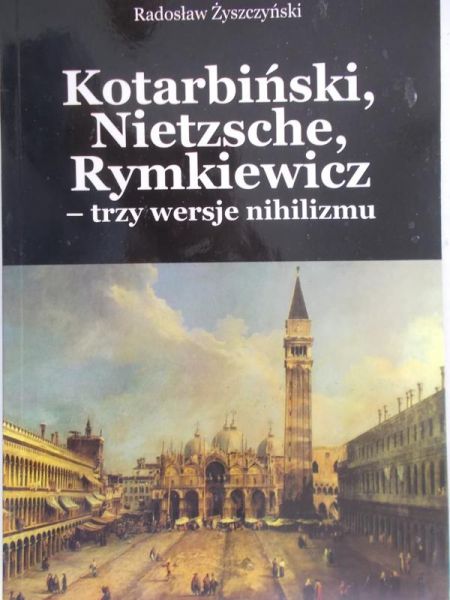 Żyszczyński Radosław - Kotarbiński, Nietzsche, Rymkiewicz