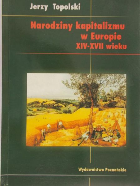 Topolski Jerzy - Narodziny kapitalizmu w Europie XIV – XVII wiek