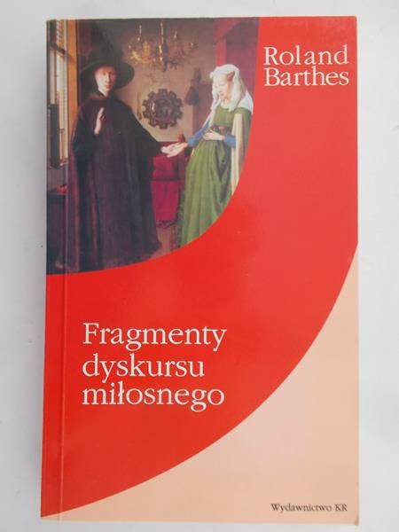 Barthes Roland - Fragmenty dyskursu miłosnego