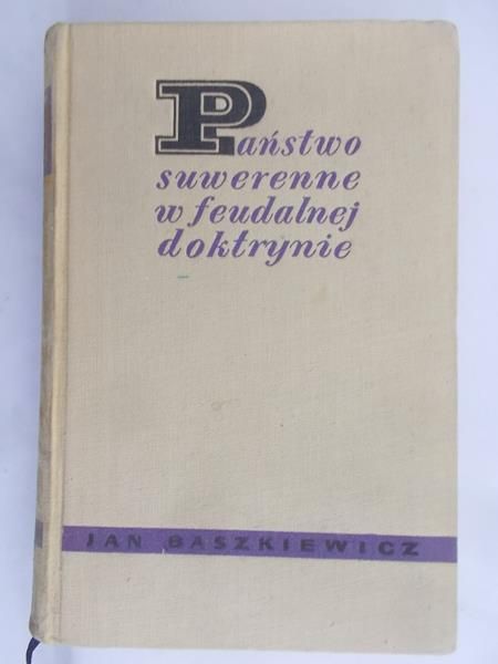 Baszkiewicz Jan - Państwo Suwerenne w Feudalnej Doktrynie