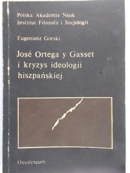 Górski Eugeniusz - Jose Ortega y Gasset i kryzys ideologii hiszpańskiej